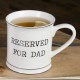 Mug Reserved for Dad
